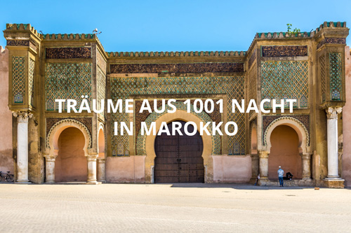 Träume aus 1001 Nacht in Marokko